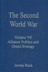The Second World War, Volume VII: Alliance Politics and Grand Strategy - Jeremy Black