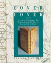Cover to Cover: Creative Techniques for Making Beautiful Books, Journals & Albums - Shereen LaPlantz