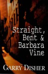 Straight, Bent And Barbara Vine - Garry Disher