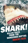 Shark!: Killer Tales from the Dangerous Depths - Robert Reid