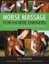 Horse Massage for Horse Owners: Improve Your Horse's Health and Wellbeing - Sue Palmer