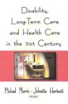 Disability, Long-Term Care, and Health Care in the 21st Century - Michael Morris