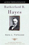 Rutherford B. Hayes: The American Presidents Series: The 19th President, 1877-1881 (Audio) - Hans L. Trefousse