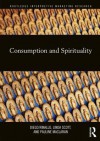 Consumption and Spirituality - Diego Rinallo, Linda Scott, Pauline Maclaran