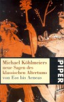 Michael Köhlmeiers neue Sagen des Klassischen Altertums: von Eos bis Aeneas - Michael Köhlmeier