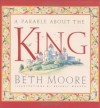 A Parable about the King - Beth Moore, Beverly Warren