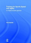 Training for Sports Speed and Agility: An Evidence-Based Approach - Paul Gamble