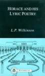 Horace and His Lyric Poetry - L.P. Wilkinson