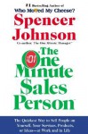 One Minute Sales Person, The: The Quickest Way to Sell People on Yourself, Your Services, Products, or Ideas--at Work and in Life - Spencer Johnson, Larry Wilson