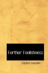 Further Foolishness - Stephen Leacock