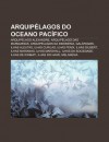 Arquip Lagos Do Oceano Pac Fico: Arquip Lago Alexandre, Arquip Lago Das Marquesas, Arquip Lagos Da Indon Sia, Gal Pagos, Ilhas Aleutas - Source Wikipedia