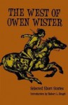 The West of Owen Wister: Selected Short Stores - Owen Wister, Robert L. Hough