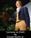 Lectures on Faith (Optimized for Kindle) - Joseph Smith, LDS Book Club