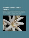 Her Is Da Mitologia Grega: Aquiles, Teseu, Argonautas, Agamemnon, H Racles, Perseu, Odisseu, Atreu, Heitor, Jax, PR Amo, Rion, Jas O - Source Wikipedia