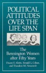 Political Attitudes over the Life Span: The Bennington Women after Fifty Years - Duane F. Alwin, Ronald L. Cohen, Theodore M. Newcomb