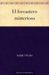 El foreastero misterioso (Spanish Edition) - Mark Twain