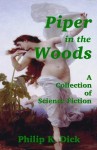 Piper in the Woods: A Collection of Science Fiction - Philip K. Dick