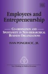 Employees and Entrepreneurship: Co-Ordination and Spontaneity in Non-Hierarchical Business Organizations - Ivan Pongracic