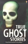 True Ghost Stories (True Adventure Stories) - Paul Dowswell, Tony Allan