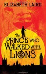 The Prince Who Walked with Lions - Elizabeth Laird