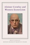 Aleister Crowley and Western Esotericism - Henrik Bogdan, Martin P Starr