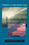 Irrigation of Agricultural Crops (Agronomy) - Bobby A. Stewart, D.R. Nielsen, Robert J. Lascano