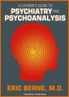 A Layman's Guide to Psychiatry and Psychoanalysis - Eric Berne