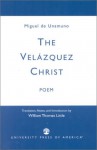The Velazquez Christ: Poem - Miguel de Unamuno, William Thomas Little