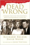 Dead Wrong: Straight Facts on the Country's Most Controversial Cover-Ups - Richard Belzer, David Wayne, Jesse Ventura