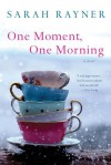 One Moment, One Morning - Sarah Rayner