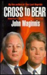 Cross to Bear: Louisiana Politics 1991 from David Duke to Edwin Edwards - John Maginnis