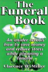 The Funeral Book: An Insider Reveals How to Save Money and Reduce Stress While Planning a Funeral - William Miller