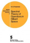 Spectral Theory of Operators in Hilbert Space - K.O. Friedrichs