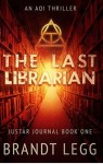 The Last Librarian: An AOI Thriller (The Justar Journal Book 1) - Brandt Legg