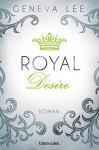 Royal Desire: Roman (Die Royals-Saga, Band 2) - Geneva Lee, Andrea Brandl
