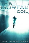 This Mortal Coil - Logan Thomas Snyder