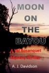 Moon on the Bayou - A Val Bosanquet Mystery (The Val Bosanquet Mysteries Book 3) - A. J. Davidson
