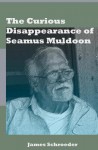 The Curious Disappearance of Seamus Muldoon - James Schroeder