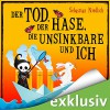 Der Tod, der Hase, die Unsinkbare und ich - Audible GmbH, Sebastian Niedlich, Matthias Keller