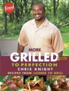 More Grilled to Perfection: Recipes from License to Grill - Chris Knight