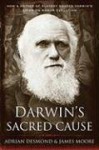 Darwin's Sacred Cause: How a Hatred of Slavery Shaped Darwin's Views on Human Evolution - Adrian Desmond, James Moore