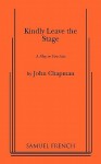 Kindly Leave the Stage - John Roy Chapman