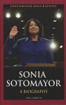 Sonia Sotomayor: A Biography (Greenwood Biographies) - Meg Greene