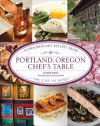 Portland, Oregon Chef's Table: Extraordinary Recipes from the City of Roses - Laurie Wolf