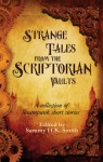 Strange Tales From The Scriptorian Vaults - Sammy H.K. Smith, Zoe Harris, Paul Freeman, Ken Dawson