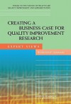 Creating a Business Case for Quality Improvement Research: Expert Views: Workshop Summary - Samantha Chao, Institute of Medicine