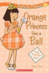 Orange Princess Has A Ball (Turtleback School & Library Binding Edition) (Perfectly Princess) - Alyssa Crowne