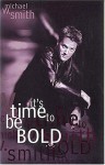 It's Time to Be Bold - Michael W. Smith