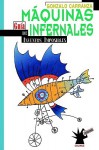 Maquinas Infernales: Guia de Inventos Imposibles - Gonzalo Carranza, Max Cachimba