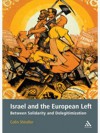 Israel and the European Left: Between Solidarity and Delegitimization - Colin Shindler